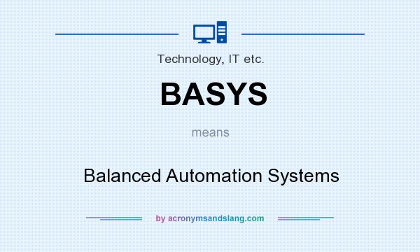 What does BASYS mean? It stands for Balanced Automation Systems