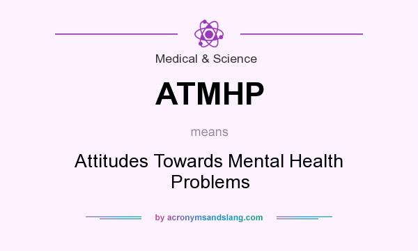 What does ATMHP mean? It stands for Attitudes Towards Mental Health Problems