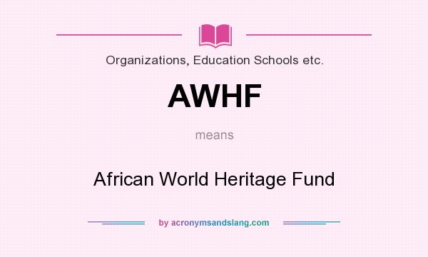 What does AWHF mean? It stands for African World Heritage Fund