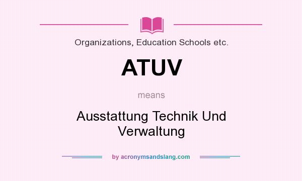 What does ATUV mean? It stands for Ausstattung Technik Und Verwaltung