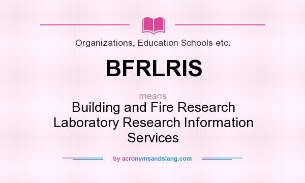 What does BFRLRIS mean? It stands for Building and Fire Research Laboratory Research Information Services