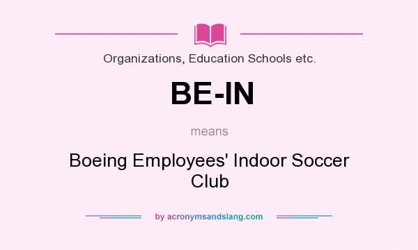 What does BE-IN mean? It stands for Boeing Employees` Indoor Soccer Club