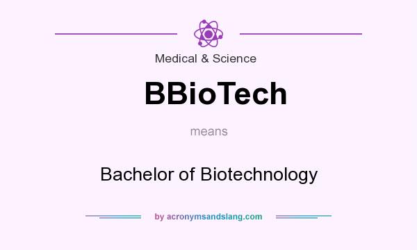 What does BBioTech mean? It stands for Bachelor of Biotechnology