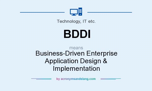 What does BDDI mean? It stands for Business-Driven Enterprise Application Design & Implementation