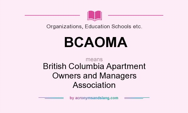 What does BCAOMA mean? It stands for British Columbia Apartment Owners and Managers Association