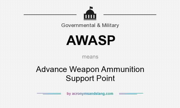What does AWASP mean? It stands for Advance Weapon Ammunition Support Point