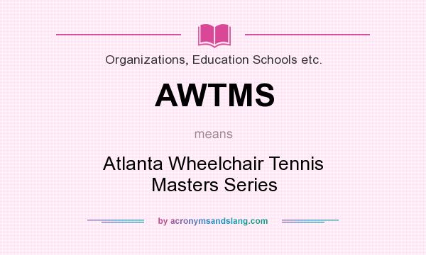 What does AWTMS mean? It stands for Atlanta Wheelchair Tennis Masters Series