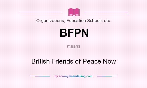 What does BFPN mean? It stands for British Friends of Peace Now