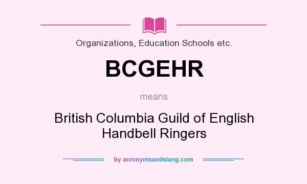 What does BCGEHR mean? It stands for British Columbia Guild of English Handbell Ringers