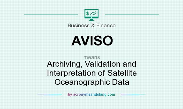What does AVISO mean? It stands for Archiving, Validation and Interpretation of Satellite Oceanographic Data