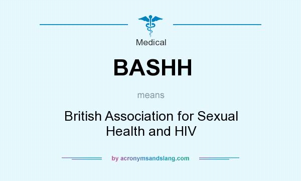 What does BASHH mean? It stands for British Association for Sexual Health and HIV