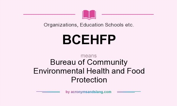 What does BCEHFP mean? It stands for Bureau of Community Environmental Health and Food Protection