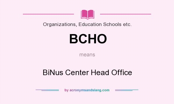 What does BCHO mean? It stands for BiNus Center Head Office