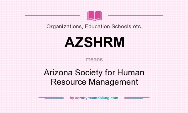 What does AZSHRM mean? It stands for Arizona Society for Human Resource Management