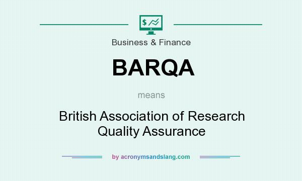 What does BARQA mean? It stands for British Association of Research Quality Assurance