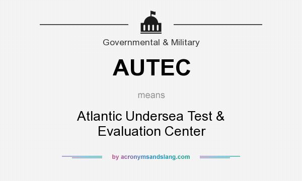 What does AUTEC mean? It stands for Atlantic Undersea Test & Evaluation Center