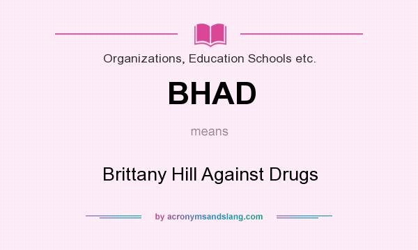 What does BHAD mean? It stands for Brittany Hill Against Drugs