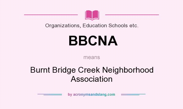 What does BBCNA mean? It stands for Burnt Bridge Creek Neighborhood Association