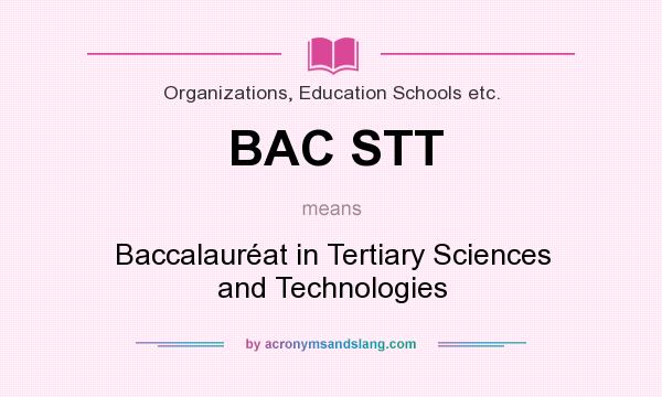 What does BAC STT mean? It stands for Baccalauréat in Tertiary Sciences and Technologies