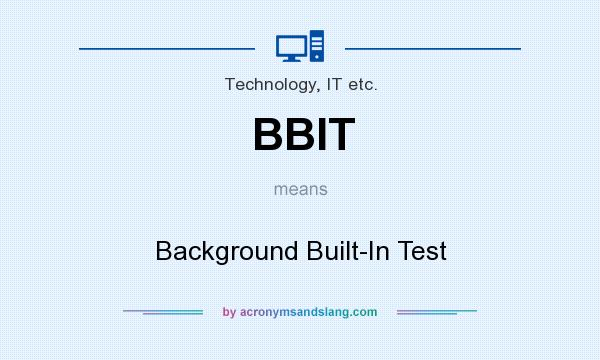 What does BBIT mean? It stands for Background Built-In Test