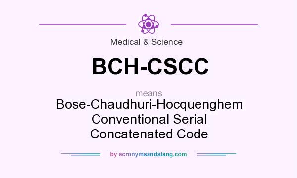 What does BCH-CSCC mean? It stands for Bose-Chaudhuri-Hocquenghem Conventional Serial Concatenated Code
