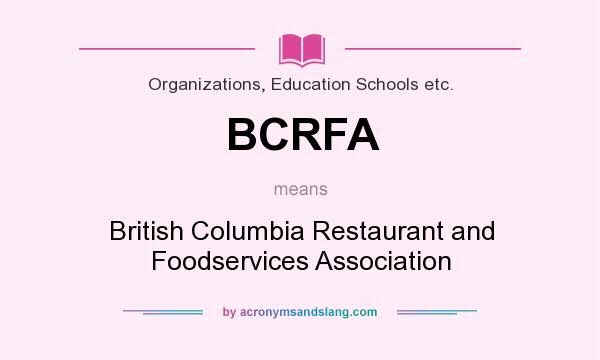 What does BCRFA mean? It stands for British Columbia Restaurant and Foodservices Association