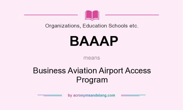 What does BAAAP mean? It stands for Business Aviation Airport Access Program