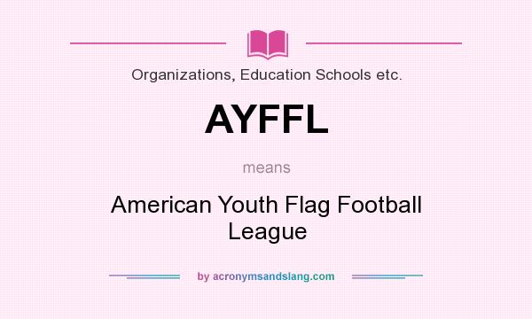 What does AYFFL mean? It stands for American Youth Flag Football League