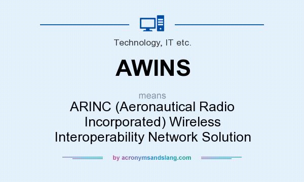 What does AWINS mean? It stands for ARINC (Aeronautical Radio Incorporated) Wireless Interoperability Network Solution