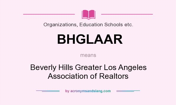 What does BHGLAAR mean? It stands for Beverly Hills Greater Los Angeles Association of Realtors
