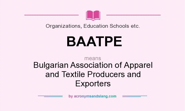 What does BAATPE mean? It stands for Bulgarian Association of Apparel and Textile Producers and Exporters