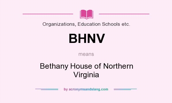 What does BHNV mean? It stands for Bethany House of Northern Virginia