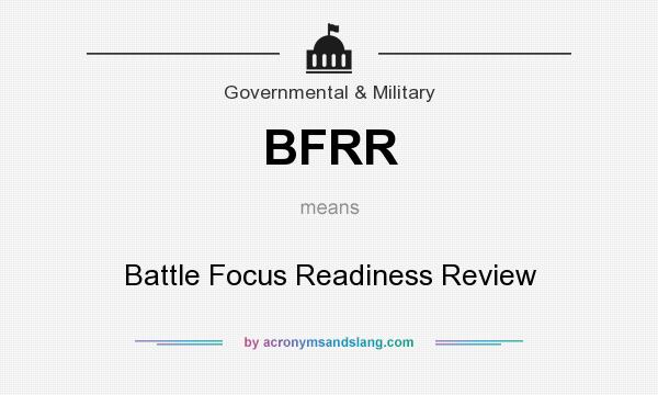 What does BFRR mean? It stands for Battle Focus Readiness Review