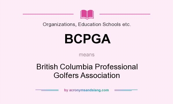 What does BCPGA mean? It stands for British Columbia Professional Golfers Association