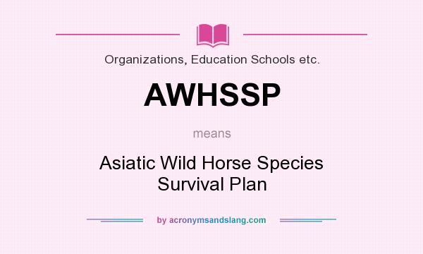 What does AWHSSP mean? It stands for Asiatic Wild Horse Species Survival Plan