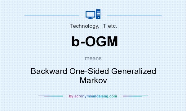 What does b-OGM mean? It stands for Backward One-Sided Generalized Markov