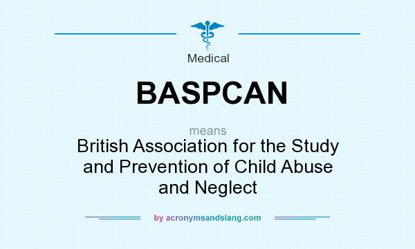 What does BASPCAN mean? It stands for British Association for the Study and Prevention of Child Abuse and Neglect