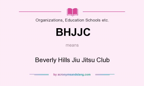 What does BHJJC mean? It stands for Beverly Hills Jiu Jitsu Club