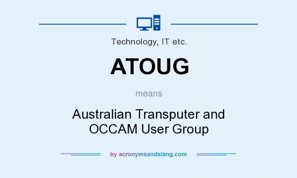 What does ATOUG mean? It stands for Australian Transputer and OCCAM User Group