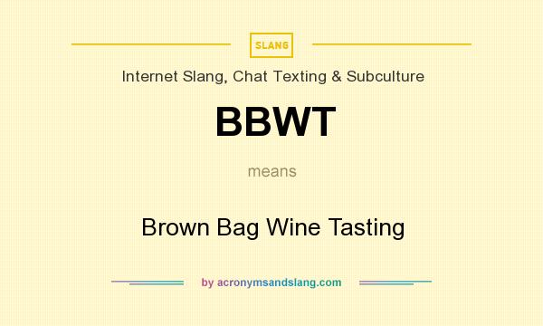 What does BBWT mean? It stands for Brown Bag Wine Tasting