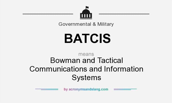 What does BATCIS mean? It stands for Bowman and Tactical Communications and Information Systems