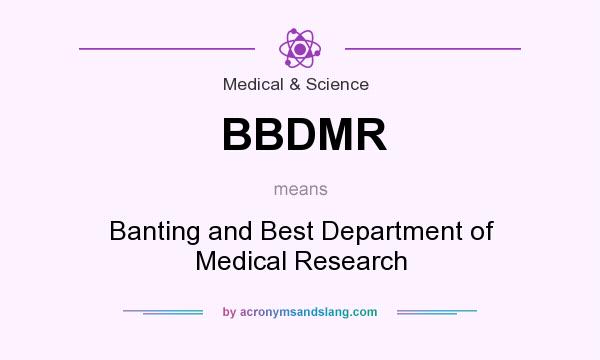What does BBDMR mean? It stands for Banting and Best Department of Medical Research