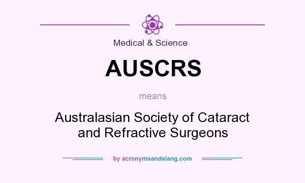 What does AUSCRS mean? It stands for Australasian Society of Cataract and Refractive Surgeons