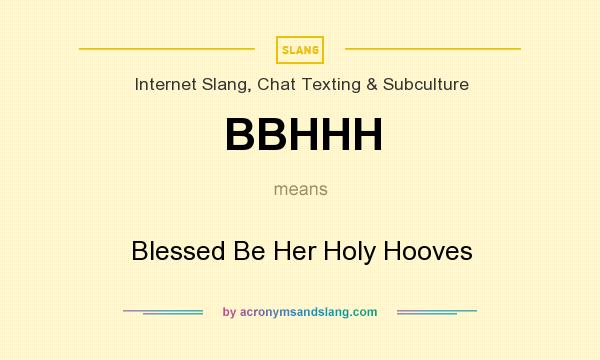 What does BBHHH mean? It stands for Blessed Be Her Holy Hooves