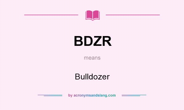 What does BDZR mean? It stands for Bulldozer