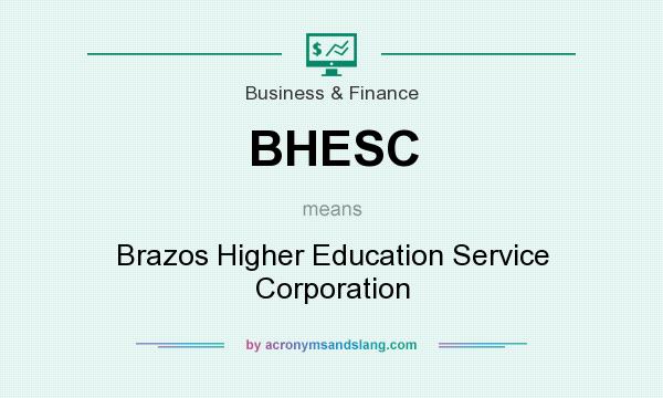 What does BHESC mean? It stands for Brazos Higher Education Service Corporation