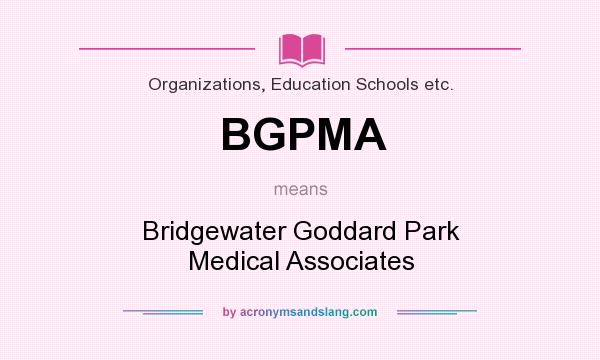 What does BGPMA mean? It stands for Bridgewater Goddard Park Medical Associates