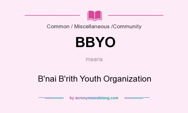 What does BBYO mean? It stands for B`nai B`rith Youth Organization