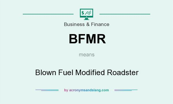 What does BFMR mean? It stands for Blown Fuel Modified Roadster