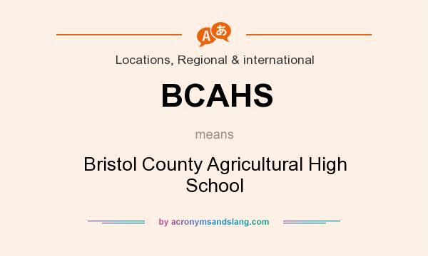 What does BCAHS mean? It stands for Bristol County Agricultural High School
